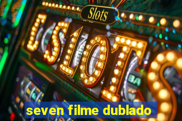 seven filme dublado